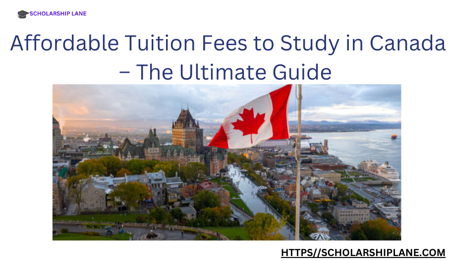 Affordable 2025 Tuition Fees to Study in Canada – The Ultimate Guide